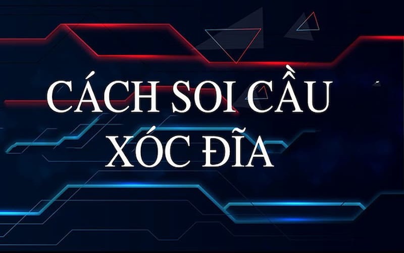 Cách soi cầu chi tiết cho người chơi xóc đĩa